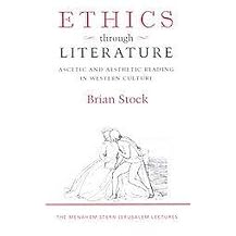 Ethics through Literature (Ascetic and Aesthetic Reading in Western Culture) (The Menahem Stern Jerusalem Lectures) (Hardcover)