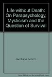 Life without death? : on parapsychology, mysticism and the question of survival