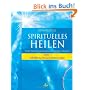Spirituelles Heilen 1 in der Tradition der atlantischen Kristallchirurgen: Grundlagen und Entwicklung