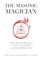 The Masonic Magician: The Life and Death of Count Cagliostro and His Egyptian Rite