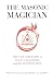 The Masonic Magician: The Life and Death of Count Cagliostro and His Egyptian Rite