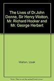 The lives of Dr John Donne, Sir Henry Wotton, Mr Richard Hooker, Mr George Herbert : 1670