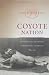 Coyote Nation: Sexuality, Race, and Conquest in Modernizing New Mexico, 1880-1920 (Worlds of Desire: The Chicago Series on Sexuality, Gender, and Culture) Coyote Nation: Sexuality, Race, and Conquest in Modernizing New Mexico, 1880-1920 (Worlds of Desire: The Chicago Series on Sexuality, Gender, and Culture)