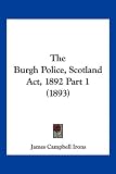 The Burgh Police, Scotland ACT, 1892 Part 1 (1893)