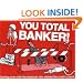 You Total Banker!: Getting Even with the Bastards Who Started the Credit Crunch