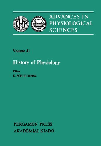 History of Physiology: Proceedings of the 28th International Congress of Physiological Sciences, Budapest, 1980: History of Physiology 28th, v. 21