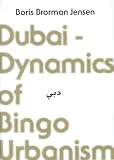 Dubai  Dynamics of Bingo Urbanism