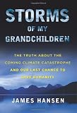 Storms of My Grandchildren: The Truth About the Coming Climate Catastrophe and Our Last Chance to Save Humanity