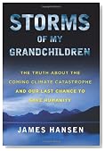 Storms of My Grandchildren: The Truth About the Coming Climate Catastrophe and Our Last Chance to Save Humanity