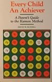 Every Child an Achiever: A Parent's Guide to the Kumon Method