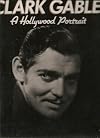 Clark Gable: A Hollywood Portrait