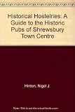 Historical hostelries : a guide to the historic pubs of Shrewsbury between the bridges