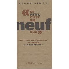 Ce petit, c'est un neuf dur : Dictionnaire absurde du rugby