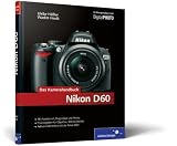 Nikon D60 - Das Kamerahandbuch: Der praxisorientierte Leitfaden zum erfolgreichen Einsatz Ihrer Kamera (Galileo Design) - Ulrike H&auml;&szlig;ler, Wadim Herdt