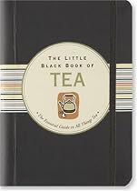 The Little Black Book of Tea: The Essential Guide to All Things Tea (Little Black Books)