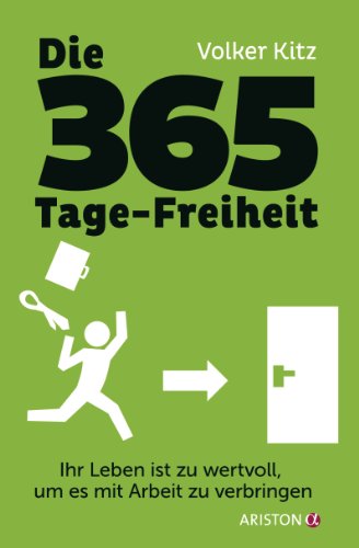 Produkt-Bild: Die 365-Tage-Freiheit: Ihr Leben ist zu wertvoll, um es mit Arbeit zu verbringen