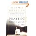 Praying God's Will for Your Life: A Prayerful Walk to Spiritual Well Being