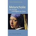 Melancholie: Die traurige Leichtigkeit des Seins