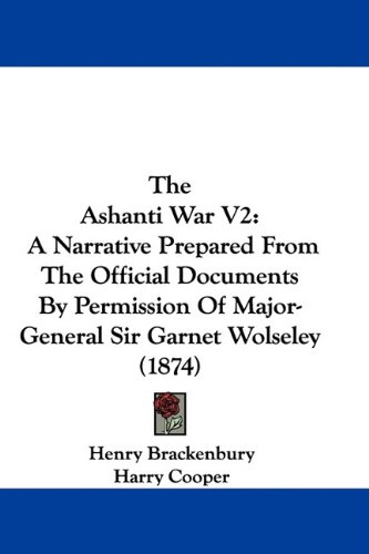 The Ashanti War V2: A Narrative Prepared From The Official Documents By Permission Of Major-General Sir Garnet Wolseley (1874)