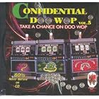 Click here to buy Confidential Doo Wop, Vol. 5: Take a Chance on Doo Wop by Various Doo Wop Artists .