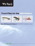 Trout Flies for the 21st Century: Over 200 Essential Patterns That Catch Fish Anywhere, Anytime