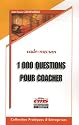 1000 Questions pour coacher et avoir du leadership sur vos collaborateurs, &eacute;quipes, associ&eacute;s, clients et tous ceux que vous souhaitez aider...