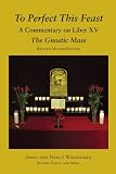 To Perfect This Feast: The Gnostic Mass: Revised Second Edition
