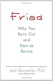 Fried: Why You Burn Out and How to Revive