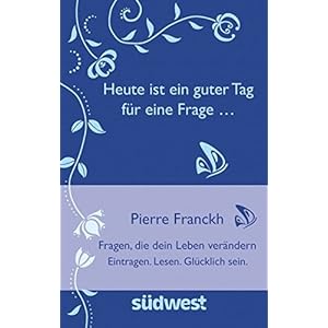 Heute ist ein guter Tag für eine Frage ... -: Fragen, die dein Leben verändern. Eintragen. Lesen. Glücklich sein.