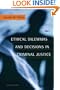 Ethical Dilemmas and Decisions in Criminal Justice (Ethics in Crime and Justice)