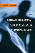 Ethical Dilemmas and Decisions in Criminal Justice (Ethics in Crime and Justice)