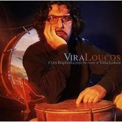 Vira Loucos: Cyro Baptista Plays the Music of Villa Lobos