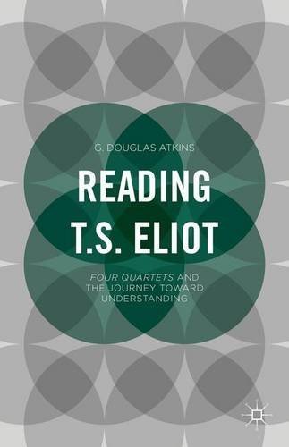 Reading T.S. Eliot: Four Quartets and the Journey toward Understanding by G. Atkins (2015-11-09)