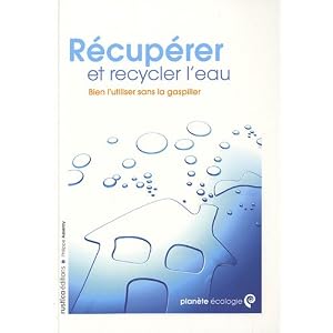 R�cup�rer et recycler l'eau : bien l'utiliser sans la gaspiller