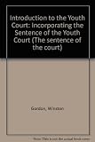 Introduction to the youth court : incorporating the sentence of the youth court