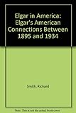 Elgar in America : Elgar's American connections between 1895 and 1934