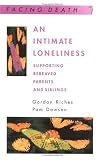 An Intimate Loneliness: Supporting Bereaved Parents and Siblings (Facing Death)