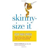skinny size it 101 recipes that will fill you up and slim you down