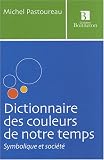Dictionnaire des couleurs de notre temps : Symbolique et société
