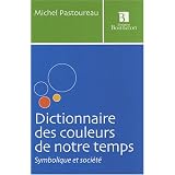 Dictionnaire des couleurs de notre temps : Symbolique et soci�t�par Michel Pastoureau