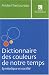 Dictionnaire des couleurs de notre temps : Symbolique et soci�t�