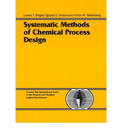 [(Systematic Methods for Chemical Process Design )] [Author: Lorenz T. Biegler] [Mar-1997]