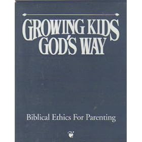 Growing Kids God's Way : Biblical Ethics for Parenting : Lesson 7 & 8 : Character Development , Authority and Parents , Age and Peers