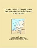 The 2007 Import and Export Market for Electrical Insulators of Ceramics in Netherlands