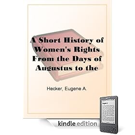 A Short History of Women's RightsFrom the Days of Augustus to the Present Time. with Special Referenceto England and the United States. Second Edition Revised, WithAdditions.