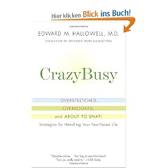 CrazyBusy: Overstretched, Overbooked, and About to Snap! Strategies for Handling Your Fast-Paced Life