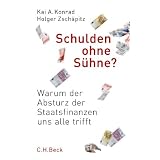 Schulden ohne S�hne: Warum der Absturz der Staatsfinanzen uns alle trifftvon "Kai A. Konrad"