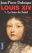 Louis XIV, Tome 1 : Le lever du soleil 1637-1661
