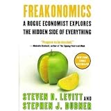 Freakonomics - - A Rogue Economist Explores The Hidden Side Of Everything