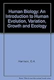 Human biology : an introduction to human evolution, variation, growth and ecology